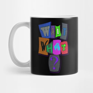 Wait What Mug